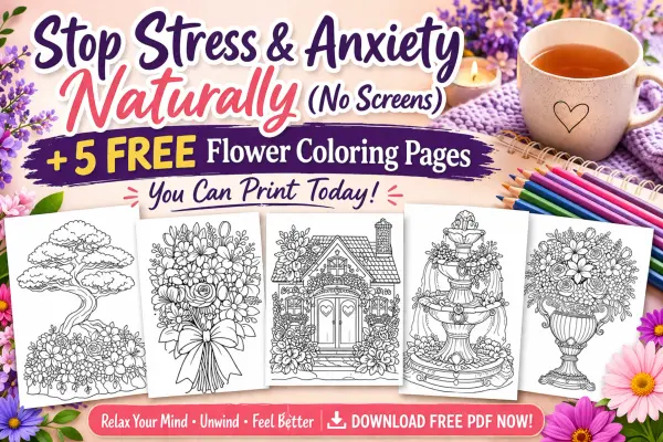 How to Relieve Stress & Anxiety Naturally (No Screens) + 5 Free Flower Coloring Pages You Can Print Today